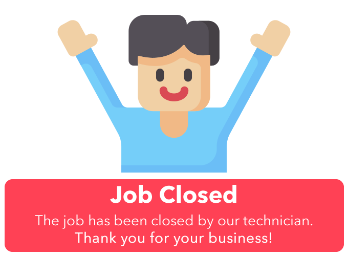 Job Closed: The job has been closed out. Everything that is needed to be done on today's visit should be completed. If you have any questions or concerns please reach out to us at the office!
